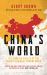 China's World : The Foreign Policy of the World's Newest Superpower