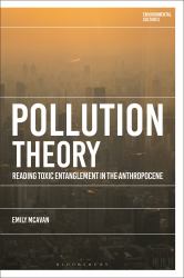 Pollution Theory : Reading Toxic Entanglement in the Anthropocene