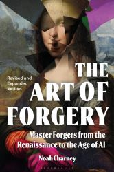 The Art of Forgery, Revised and Expanded Edition : Master Forgers from the Renaissance to the Age of AI
