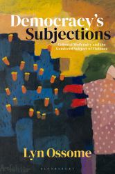 Democracy's Subjections : Colonial Modernity and the Gendered Subject of Violence