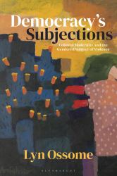 Democracy's Subjections : Colonial Modernity and the Gendered Subject of Violence