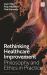 Rethinking Healthcare Improvement : Philosophy and Ethics in Practice