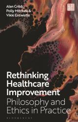 Rethinking Healthcare Improvement : Philosophy and Ethics in Practice
