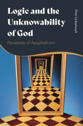 Logic and the Unknowability of God : Paradoxes of Apophaticism