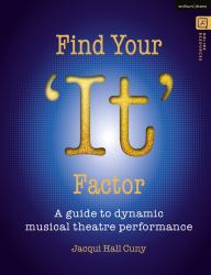 Find Your 'It' Factor : A Guide to Dynamic Musical Theatre Performance