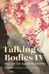 Talking Bodies IV : Rage and Care Against the Machine
