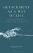 Detachment As a Way of Life : A Philosophical Guide to Letting Go