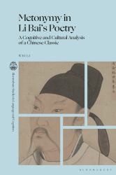 Metonymy in Li Bai's Poetry : A Cognitive and Cultural Analysis of a Chinese Classic