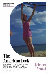 The American Look : Fashion, Sportswear and the Image of Women in 1930s and 1940s New York