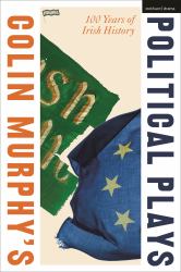 Colin Murphy's Political Plays : 100 Years of Irish History