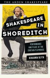 Shakespeare in Shoreditch : Performance and Place at the Curtain Playhouse