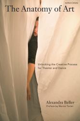 The Anatomy of Art : Unlocking the Creative Process for Theatre and Dance