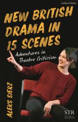 New British Drama in 15 Scenes : Adventures in Theatre Criticism
