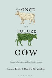 The Once and Future Cow : Agency, Appetite, and the Anthropocene