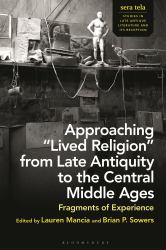 Approaching Lived Religion from Late Antiquity to the Central Middle Ages : Fragments of Experience