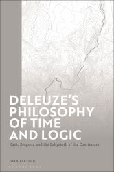 Deleuze's Philosophy of Time and Logic : Kant, Bergson, and the Labyrinth of the Continuum
