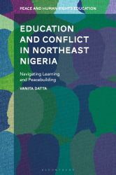 Education and Conflict in Northeast Nigeria : Navigating Learning and Peacebuilding