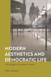Modern Aesthetics and Democratic Life : The Struggle for Aesthetic Freedom