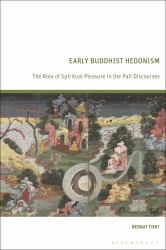 Early Buddhist Hedonism : The Role of Spiritual Pleasure in the Pali Discourses