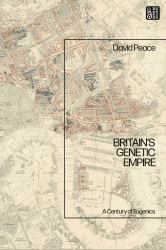 Britain's Genetic Empire : A Century of Eugenics