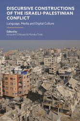Discursive Constructions of the Israeli-Palestinian Conflict : Language, Media and Digital Culture