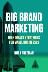 Big Brand Marketing : High Impact Strategies for Small Businesses