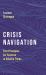 Crisis Navigation : Principles for Success in Volatile Times Crisis Navigation : Principles for Success in Volatile Times
