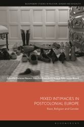 Mixed Intimacies in Postcolonial Europe : Race, Religion and Gender
