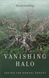 Vanishing Halo : Saving the Boreal Forest