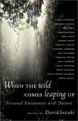 When the Wild Comes Leaping Up : Personal Encounters with Nature