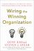 Wiring the Winning Organization : Liberating Our Collective Greatness Through Slowification, Simplification, and Amplification