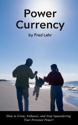 Power Currency : How to Grow, Enhance, and Stop Squandering Your Personal Power!
