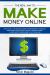The Real Way to Make Money Online : How to Sell on Amazon and More for Beginners and Advanced. Make Money from Home and Create a Passive Income. 9 Legit Ways to Make Mone