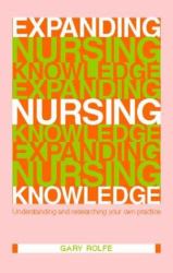 Expanding Nursing Knowledge : Understanding and Researching Your Own Practice