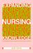 Expanding Nursing Knowledge : Understanding and Researching Your Own Practice