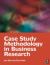 Case Study Methodology in Business Research