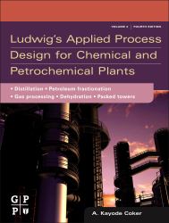Ludwig's Applied Process Design for Chemical and Petrochemical Plants Vol. 2 : Volume 2: Distillation, Packed Towers, Petroleum Fractionation, Gas Processing and Dehydration