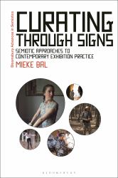 Curating Through Signs : Semiotic Approaches to Contemporary Exhibition Practice