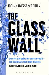 The Glass Wall : Success Strategies for Women at Work - and Businesses That Mean Business - 10th Anniversary Edition