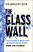 The Glass Wall : Success Strategies for Women at Work - and Businesses That Mean Business - 10th Anniversary Edition