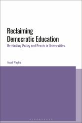 Reclaiming Democratic Education : Rethinking Policy and Praxis in Universities