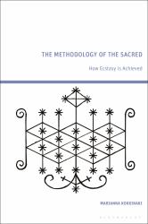 The Methodology of the Sacred : How Ecstasy Is Achieved