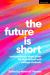 The Future Is Short : Contemporary Short Plays for High School and College Students