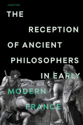 The Reception of Ancient Philosophers in Early Modern France