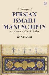A Catalogue of Persian Manuscripts at the Institute of Ismaili Studies, Vol. 1 : Ismaili History, Thought and Literature