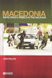 Macedonia : Warlords and Rebels in the Balkans