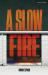A Slow Fire A Slow Fire