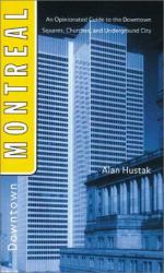 Downtown Montreal : An Opinionated Guide to the Downtown Squares, Churches, and Underground City