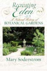 Recreating Eden : A Natural History of Botanical Gardens