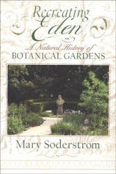 Recreating Eden : A Natural History of Botanical Gardens
